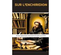 Sur l'Enchiridion: Étude thématique des écrits de saint Augustin