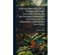 Sur Les Origines De La Pomme De Terre CultivÃ(c)e Et Sur Les Mutations Gemmaires Culturales Des Solanum TubÃ(c)rifères Sauvages