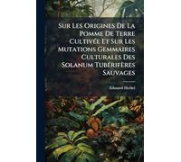 Sur Les Origines De La Pomme De Terre CultivÃ(c)e Et Sur Les Mutations Gemmaires Culturales Des Solanum TubÃ(c)rifères Sauvages