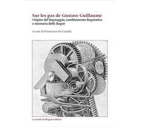 Sur les pas de Gustave Guillaume. Origine del linguaggio, cambiamento linguistico e memoria delle lingue