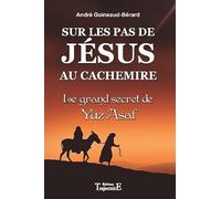 Sur les pas de Jésus au Cachemire: Le grand secret de Yuz Azaf, chronique et documents