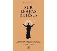 Sur les pas de Jésus: Un portrait captivant de Jésus recueilli par deux femmes disciples