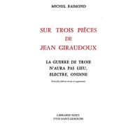 Sur Trois Pieces De Jean Giraudoux: La Guerre De Troie N'aura Pas Lieu, Electre, Ondine