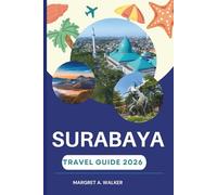 Surabaya Travel guide 2026: Exploring East Java's Volcanic Peaks, Coastal Towns, and Culinary Delights