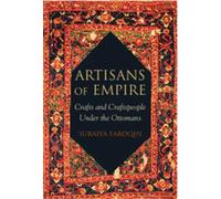 Suraiya Faroqhi Artisans of Empire (Tascabile)