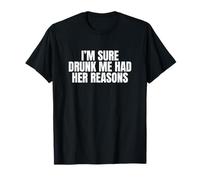 Sure Drunk Me Had Her Reasons Divertente Unhinged Bere Meme Maglietta