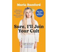 Sure, I'll Join Your Cult : A Memoir of Mental Illness and the Quest to Belong Anywhere