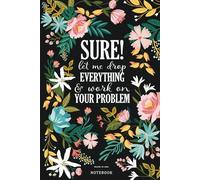 Sure let me drop everything and work on your problem - Floral Lined