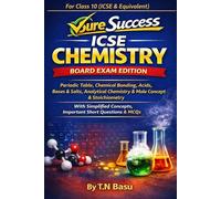 Sure Success ICSE Chemistry Board Exam Edition for Class 10 (ICSE and Equivalent): With Simplified Concepts, Important Short Questions & MCQs