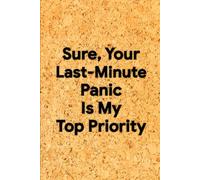 Sure, Your Last-Minute Panic Is My Top Priority: 6 x 9 Grid Paper Notebook - Sarcastic Office Journal for Notes, Drawings, and Deadline Drama, Funny Gift for Colleagues