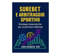 Surebet & Quote: Guida pratica all’arbitraggio calcistico e comparazione automatica: Arbitraggio calcistico: guadagnare con le Surebet