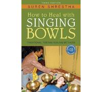 Suren Shrestha How to Heal with Singing Bowls (Tascabile)
