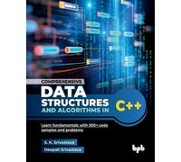 Comprehensive Data Structures and Algorithms in C++: Learn fundamentals with 500+ code samples and problems (English Edition)