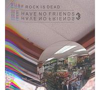 Surf Rock Is Dead - We Have No Friends
