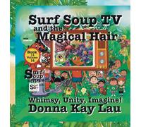 Surf Soup TV and the Magical Hair: Whimsy, Unity, Imagine! Book 11 Volume 14