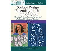 Surface Design Essentials for the Printed Quilt: Thermofax, Cyanotype, Heliograph, and Collagraph Printmaking Techniques