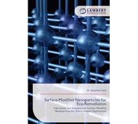 Surface-Modified Nanoparticles for Eco-Remediation: Fabrication and Evaluation of Surface-Modified Nanoparticles for Environmental Applications