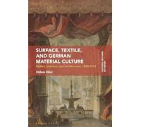 Surface, Textile, and German Material Culture: Bodies, Interiors, and Architecture, 1830-1914