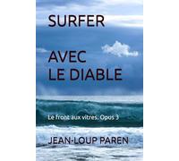 SURFER AVEC LE DIABLE: Le front aux vitres. Opus 3