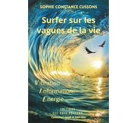 Surfer sur les vagues de la vie: Vibration - Information - Énergie