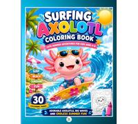 Surfing Axolotl Coloring Book for Kids: 30 Cute Summer Coloring Pages with Surfboards, Beach Fun, Waves, Seashells & Sunny Adventures | Ages 4-8