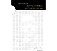 Surfing con Satoshi. Arte, blockchain e NFT. Ediz. illustrata - Quaranta D...