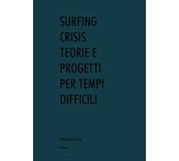 Surfing crisis. Teorie e progetti per tempi difficili