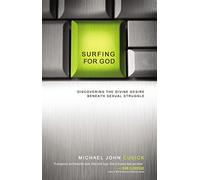 Surfing for God: Discovering the Divine Desire Beneath Sexual Struggle