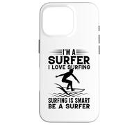 Surfing I'm A Surfer I Love Surf Is Smart Be A Surfer Custodia per iPhone 16 Pro