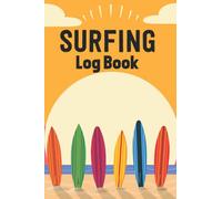 Surfing Log Book: Funny Journal for Men and Women Who Loves Surfing | Record and Track Your Beach Sessions Equipment weather conditions temperature ... | Perfect Gift for a Surfing Girls & Boys