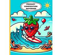 Surfing Strawberry Primary Composition Notebook: Fun Summer Beach-Themed Writing Journal | Wide Ruled Handwriting Practice Book with Drawing Space | ... for Kids | Ages 4-8 | 8.5 x 11 in, 120 Pages