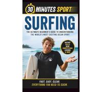 Surfing: The Ultimate Beginner's Guide to Understanding the World's Most Exciting Ocean Sport