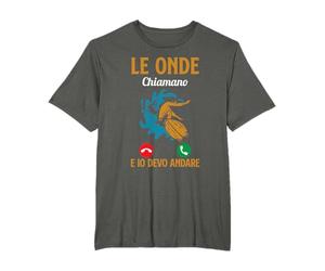 Surfisti Divertente Surf Le Onde Chiamano E Io Devo Andare Maglietta