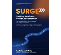 SURGE: Start-up Readiness, Growth, and Execution - An Entrepreneurship Programme: The Complete Startup Guide for First-Time Founders: From Idea to MVP, Funding and Scale
