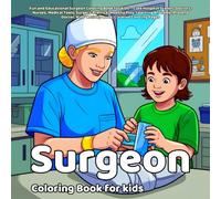 Surgeon Coloring Book: Fun and Educational Surgeon Coloring Book for Kids - Cute Hospital Scenes, Doctors, Nurses, Medical Tools, Surgery Practice, ... Kids’ Activity Book, Creative Coloring Pages