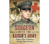 Surgeon with the Kaiser's Army by Westmann, Stephen Kurt (2015) Hardcover