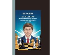 SURGERY KARJAKINS: A real-life adventure in chess, courage, and believing in yourself