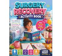 Surgery Recovery Activity Book: A Fun Collection of Large-Print Puzzles, Brain Games, Trivia, Coloring Pages, and Relaxing Activities to Help You Stay Positive and Make Recovery More Enjoyable