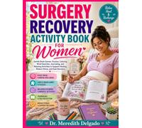 Surgery Recovery Activity Book For Women: Gentle Brain Games, Puzzles, Coloring, Word Searches, Journaling, and Relaxing Activities to Support Healing, Reduce Stress, and Ease Recovery