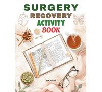 SURGERY RECOVERY ACTIVITY BOOK: Word Games, Sudoku, Mazes, Trivia, Mood Trackers & Activities to Beat Boredom, Lift Your Spirits, Make Every Healing Day Count & more (The Ultimate Get Well Soon Gift)