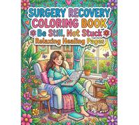 Surgery Recovery Coloring Book Be Still Not Stuck Relaxing Healing Pages: Calm and Easy Designs for Stress Relief Positivity and Comfortable Recovery