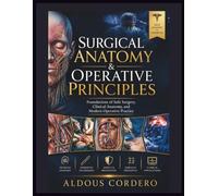 SURGICAL ANATOMY & OPERATIVE PRINCIPLES: Foundations of Safe Surgery, Clinical Anatomy, and Modern Operative Practice