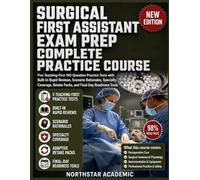SURGICAL FIRST ASSISTANT EXAM PREP COMPLETE PRACTICE COURSE: Five Teaching-First 100-Question Practice Tests with Built-In Rapid Reviews, Scenario Rationales, Specialty Coverage, and Retake Packs