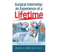 Surgical Internship: An Experience of a Lifetime: (Based Upon True Stories)