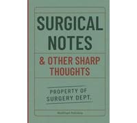 Surgical Notes And Other Sharp Thoughts: Notebook for Surgeons, Residents and Medical Students, Lined Journal for Medical Notes, Reflections, and Observations