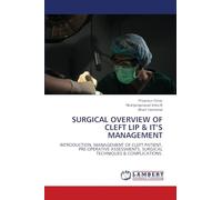 SURGICAL OVERVIEW OF CLEFT LIP & IT’S MANAGEMENT: INTRODUCTION, MANAGEMENT OF CLEFT PATIENT, PRE-OPERATIVE ASSESSMENTS, SURGICAL TECHNIQUES & COMPLICATIONS.