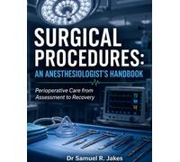 SURGICAL PROCEDURES: AN ANESTHESIOLOGIST’S HANDBOOK