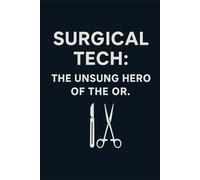 Surgical Tech: The Unsung Hero of the OR Notebook: Appreciation Gift for Operating Room Heroes