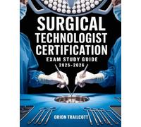 Surgical Technologist Certification Exam Study Guide 2025-2026: Comprehensive Review: Sterile Techniques, Instrumentation, Surgical Procedures & Practice Tests