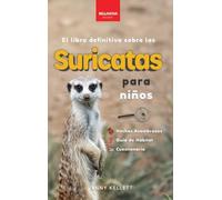 Suricatas El Libro Definitivo para Niños: Más de 100 Hechos sobre Suricatas, Fotos, Cuestionarios ¡y Más!: 2